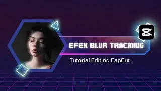 Cara Buat Animasi Blur Mengikuti Objek di Video dengan CapCut