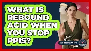 What Is Rebound Acid When You Stop PPIs? - Acid Reflux Support Hub