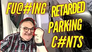 Гнев середины недели - Грёбаные идиоты, мешавшие парковаться!