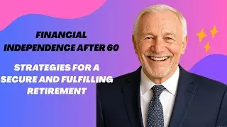 Financial Independence After 60