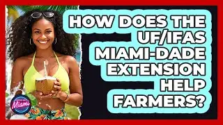 How Does The UF/IFAS Miami-Dade Extension Help Farmers?