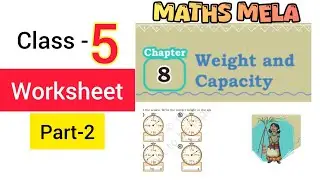 Worksheet Class 5 Maths Chapter 8/Weight and Capacity/NCERT New Book 2025/Maths Mela/Part-2