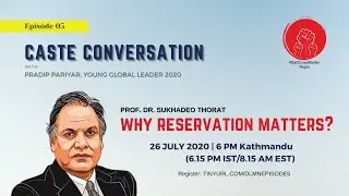 Why Reservation Matter? | Prof. Sukhadeo Thorat | Caste Conversation Ep. 05
