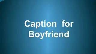 Caption for Boyfriend