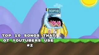 Growtopia - Top 10 Songs That GT Youtubers Use #2!