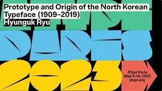 Prototype and Origin of the North Korean Typeface (1909&ndash;2019) | Hyunguk Ryu | ATypI Paris 2023