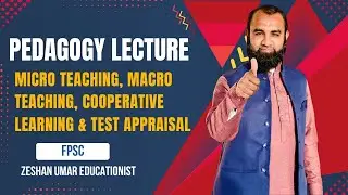 Micro Teaching, Macro Teaching, Cooperative Learning & Test Appraisal | Pedagogy Lecture | FPSC Prep