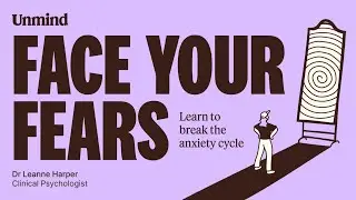 Unmind APAC presents | Face your fears: How to break the anxiety cycle