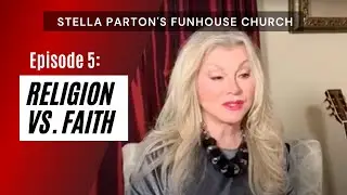 RELIGION VS. FAITH - STELLA PARTON'S FUNHOUSE CHURCH EP5