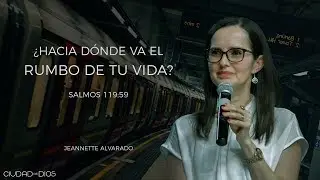 ¿Hacia Dónde Va el Rumbo de tu Vida? | Jeannette Alvarado