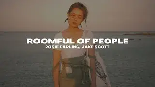 Rosie Darling - Roomful Of People (Lyrics) ft. Jake Scott