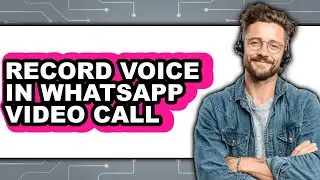 How to Record Voice in Whatsapp Video Call - Step by Step