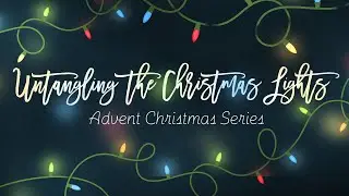 Untangling the Christmas Lights&mdash;Advent Christmas Series || Relevant Tradition (Luke 1:46-56)