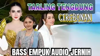 TARLING TENGDUNG CIREBONAN || BASS EMPUK AUDIO JERNIH
