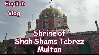 Visiting Historical Shrine of Hazrat Shah Shams Tabrez Multan Pakistan| English Vlog