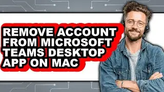 How to Remove Account from Microsoft Teams Desktop App on Mac (easy Method)