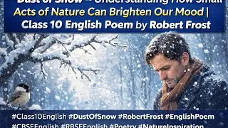 Title:Dust of Snow &ndash; Understanding How Small Acts of Nature Can Brighten Our Mood | Class 1