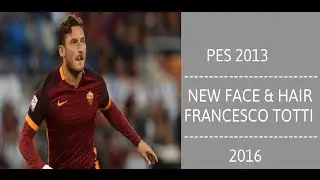 PES 2013 | NEW FACE & HAIR FRANCESCO TOTTI &bull; 2016