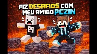 eu e meu amigo pczin fizemos desafios no minecraft