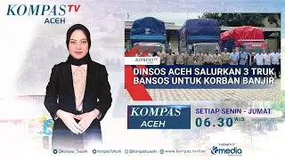 Dinsos Aceh Salurkan 3 Truk Bansos untuk Korban Banjir | KOMPAS ACEH 23102025