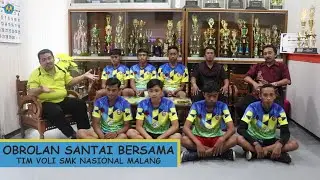 OBROLAN SANTAI BERSAMA TIM VOLI SMK NASIONAL MALANG | KISAH SANG JUARA TIM VOLY SMK NASIONAL JUARA 1