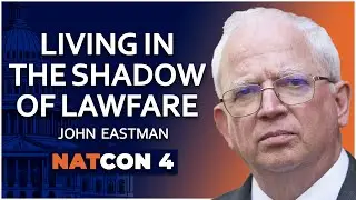 John Eastman | Living in the Shadow of Lawfare | NatCon 4