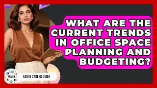 What Are The Current Trends In Office Space Planning And Budgeting? - Admin Career Guide