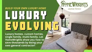 Luxury Evolving - How to Be the General Contractor, Save Thousands and Build EXACTLY WHAT YOU WANT!