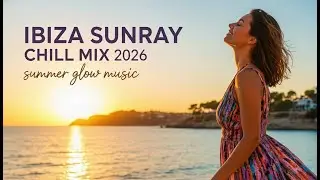 Ibiza Sunray Chill Mix 2026 🍓 Bright Chill House &bull; Tropical Breeze & Day Mood #ibiza