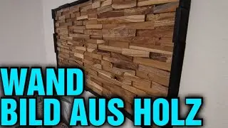 Wandbild aus Holzpaneele selber bauen f&uuml;r unter 100 Euro! 200 bis 300 Euro gespart!