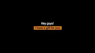 Hey guys, I have a gift for you!