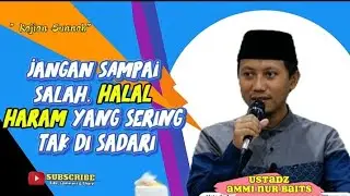 Halal atau Haram, kebiasaan sehari hari yang kita anggap sepele, Ustadz ammi nur baits || 