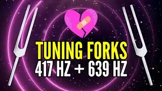 Deep Emotional Healing with 417 Hz + 639 Hz Tuning Forks