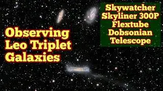 Observing Leo Triplet Galaxies / Skywatcher Skyliner 300P Flextube Dobsonian Telescope