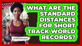 What Are The Standard Distances For Short Track World Records?