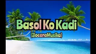 Basol Ko Kadi(ILOCANOMUSIKA)w/ lyrics