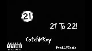 21 To 22! - CatchMKay [Prod.Goo$e x ProdByMaster]