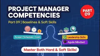 Project Manager Competencies (Part 09): Scope, Schedule, Cost Baseline & Soft Skills