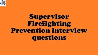 Supervisor Firefighting Prevention interview questions
