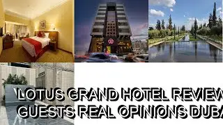 Lotus Grand Hotel    Review Hotel in Dubai UAE
