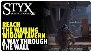 Reach The Wailing Widow Tavern - A Way Through The Wall | Styx Blades of Greed
