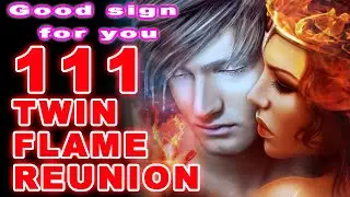 111 Angel Number Twin Flame Union Separation Reunion - Good Sign For You
