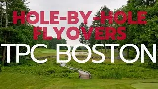 Hole-By-Hole Flyovers: TPC Boston