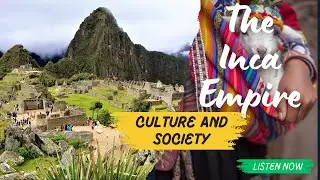 Inca Culture and Society: Social Structure, and Religious Beliefs (Part 2)