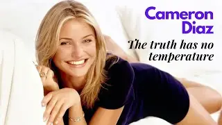 Cameron Diaz : The truth has no temperature