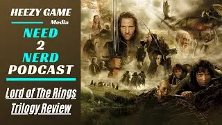 Need 2 Nerd 99: Lord of The Rings Trilogy Review