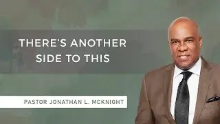 There's Another Side To This - Pastor Jonathan L. McKnight