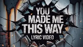 The Heart Ache Kid - You Made Me This Way [Official Lyric Video]