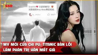 MV mới của Chi Pu: Titanic bản lỗi l&agrave;m Ph&agrave;n Trị H&acirc;n mất gi&aacute;