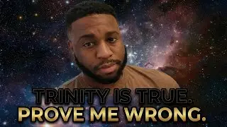 The Trinity is true. Prove me wrong!